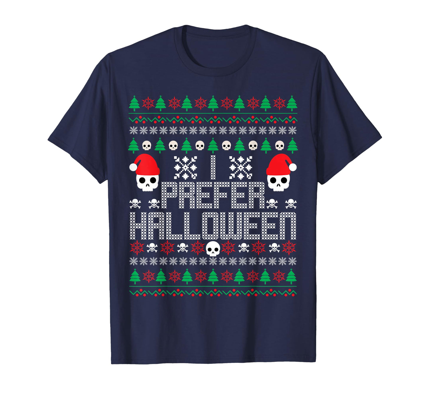 I Prefer Halloween Skulls Ugly Christmas Sweater Men Women T-Shirt