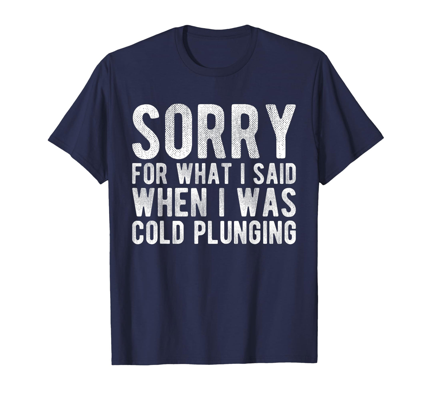 Sorry For What I Said When I Was Cold Plunging T-Shirt