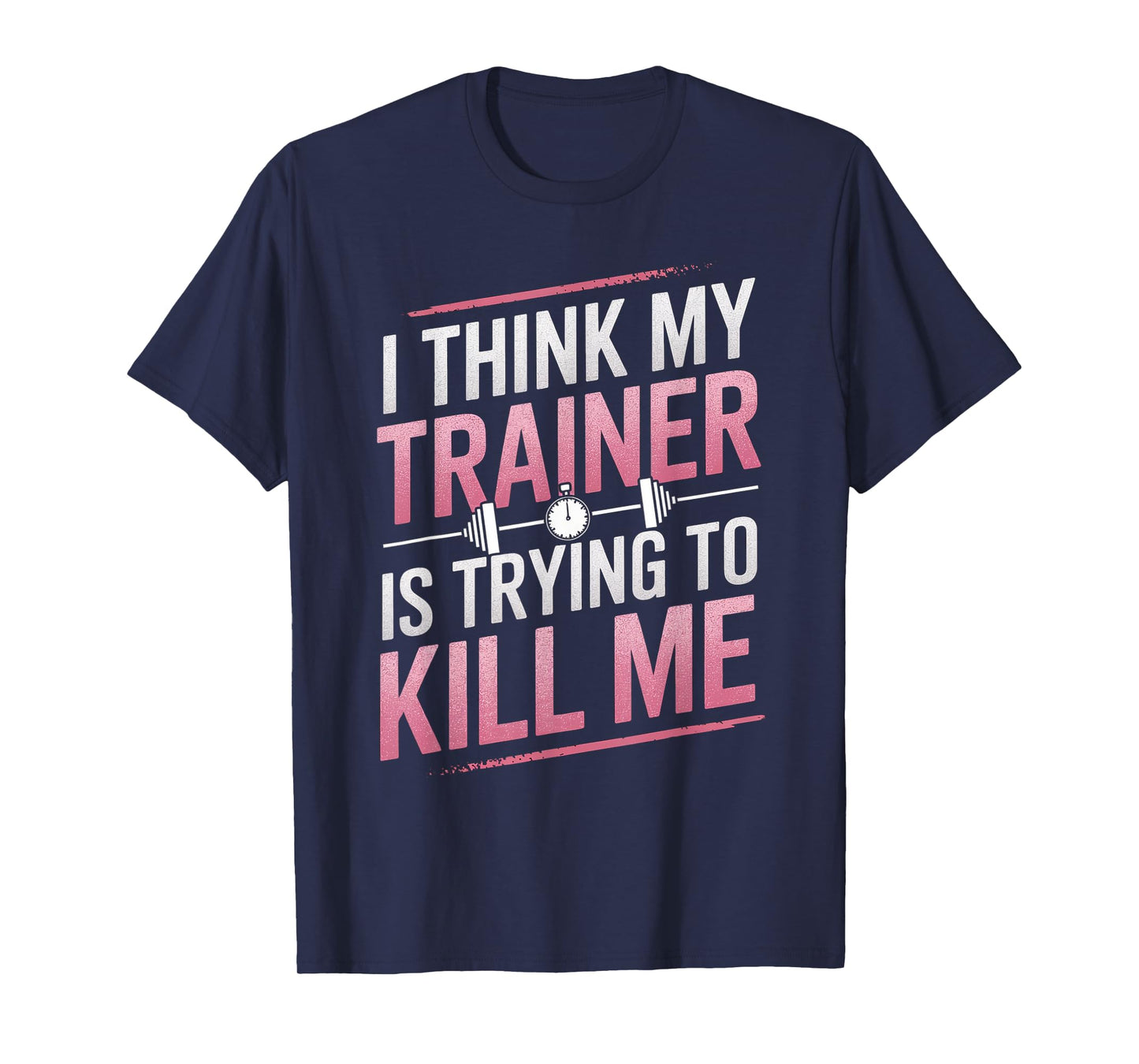 I Think My Trainer Is Trying To Kill Me Gym Joke Women T-Shirt