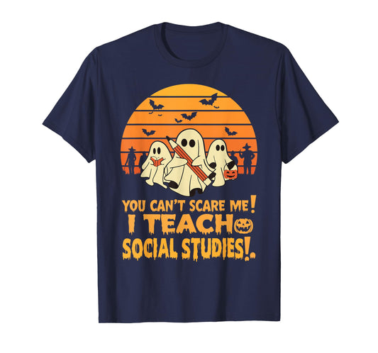 You Can't Scare Me I Teach Social Studies Teacher Halloween T-Shirt