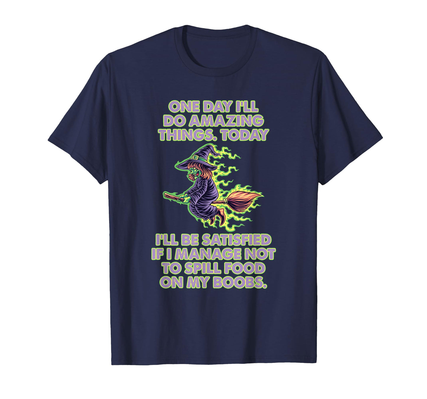 One Day I'll do Amazing Things Today I'll be satisfied T-Shirt