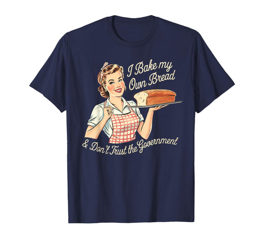 Retro I Bake My Own Bread & Don't Trust the Government T-Shirt
