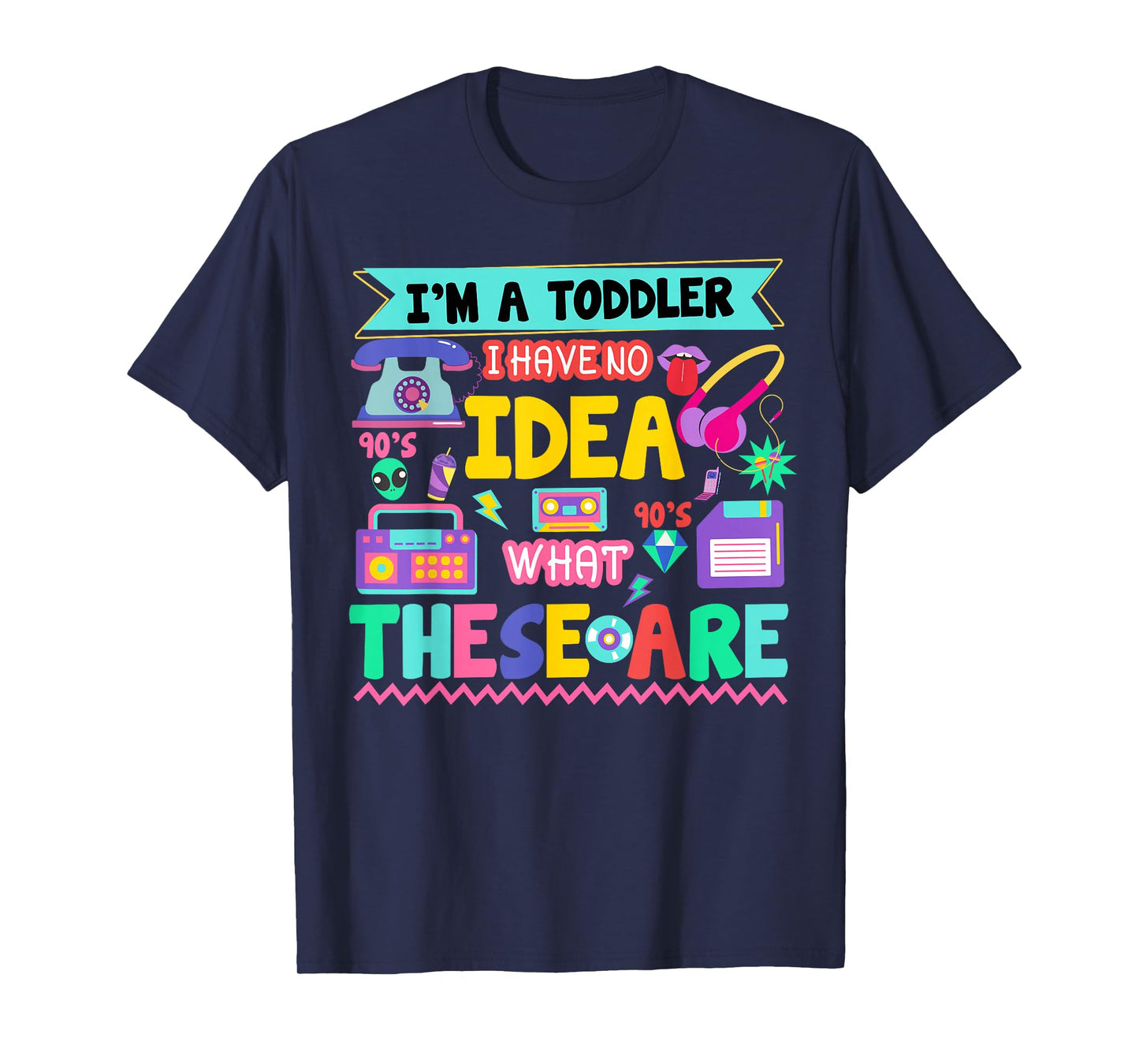 I'm A Toddler I Have No Ideas Retro Vintage 90s Nostalgia T-Shirt