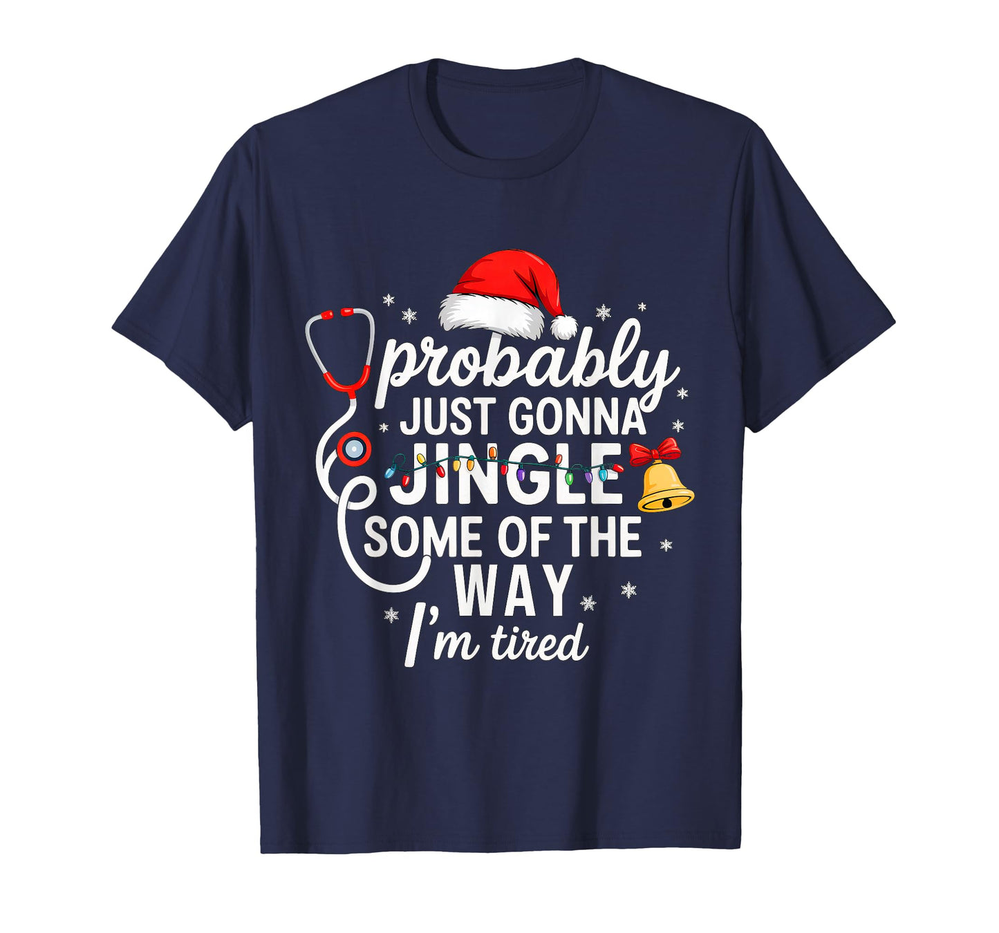 Probably just Gonna Jingle Some of The Way Christmas Nurse T-Shirt