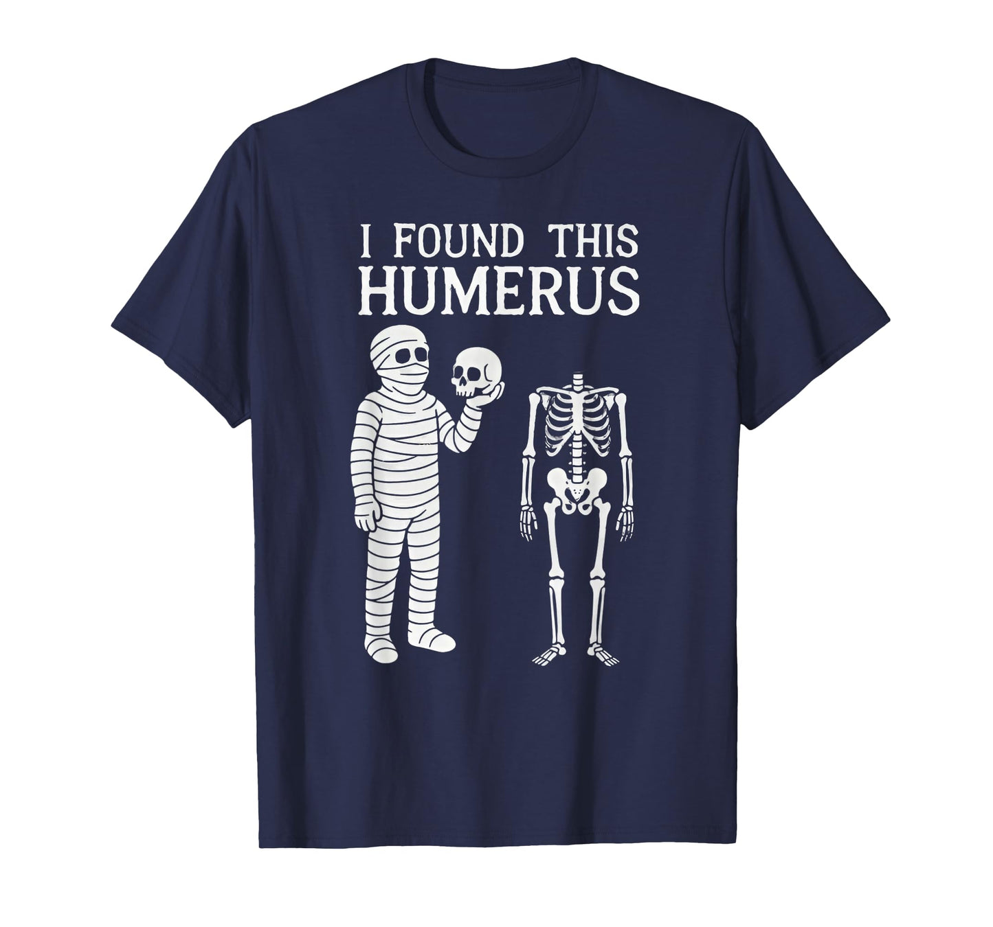 Halloween Skeleton i Found Humerus Funny Costume Men Women T-Shirt