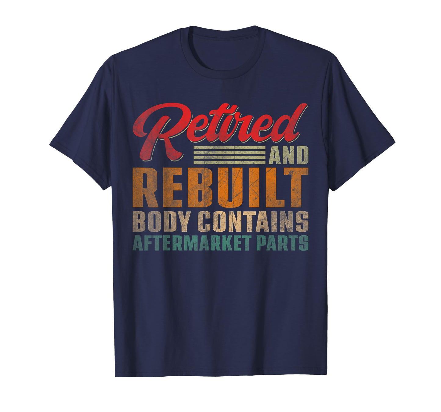 Vintage Retired And Rebuilt Body Contains Aftermarket Parts T-Shirt