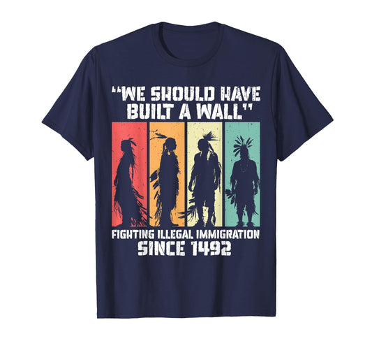 "We Should Have Built a Wall." Native American T-Shirt