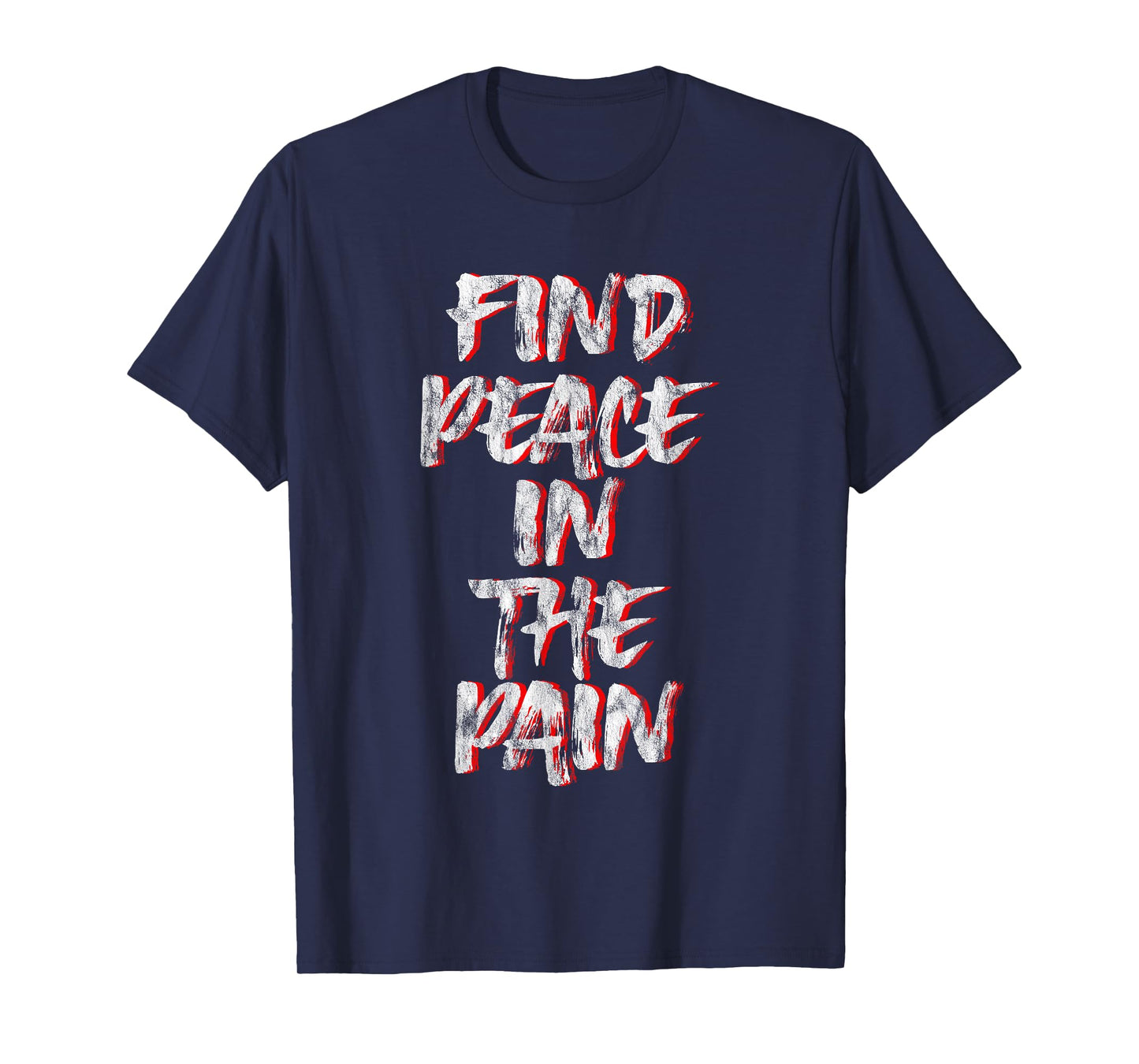 Find Peace In The Pain -- T-Shirt