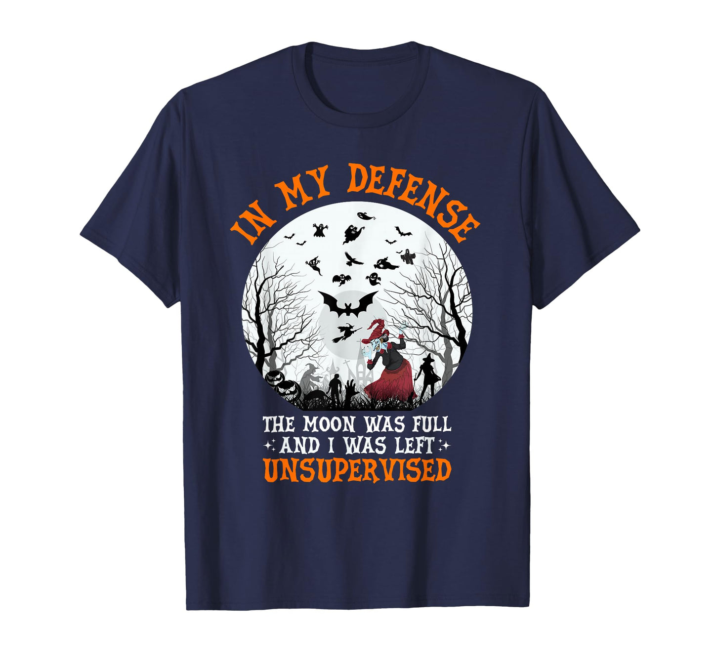 in My Defense The Moon was Full and I was Left Unsupervised T-Shirt