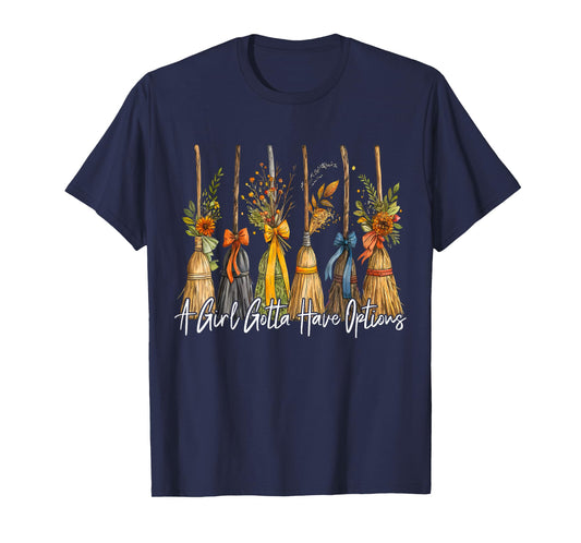 A Girl Gotta Have Options Witch Broom Autumn Halloween Women T-Shirt