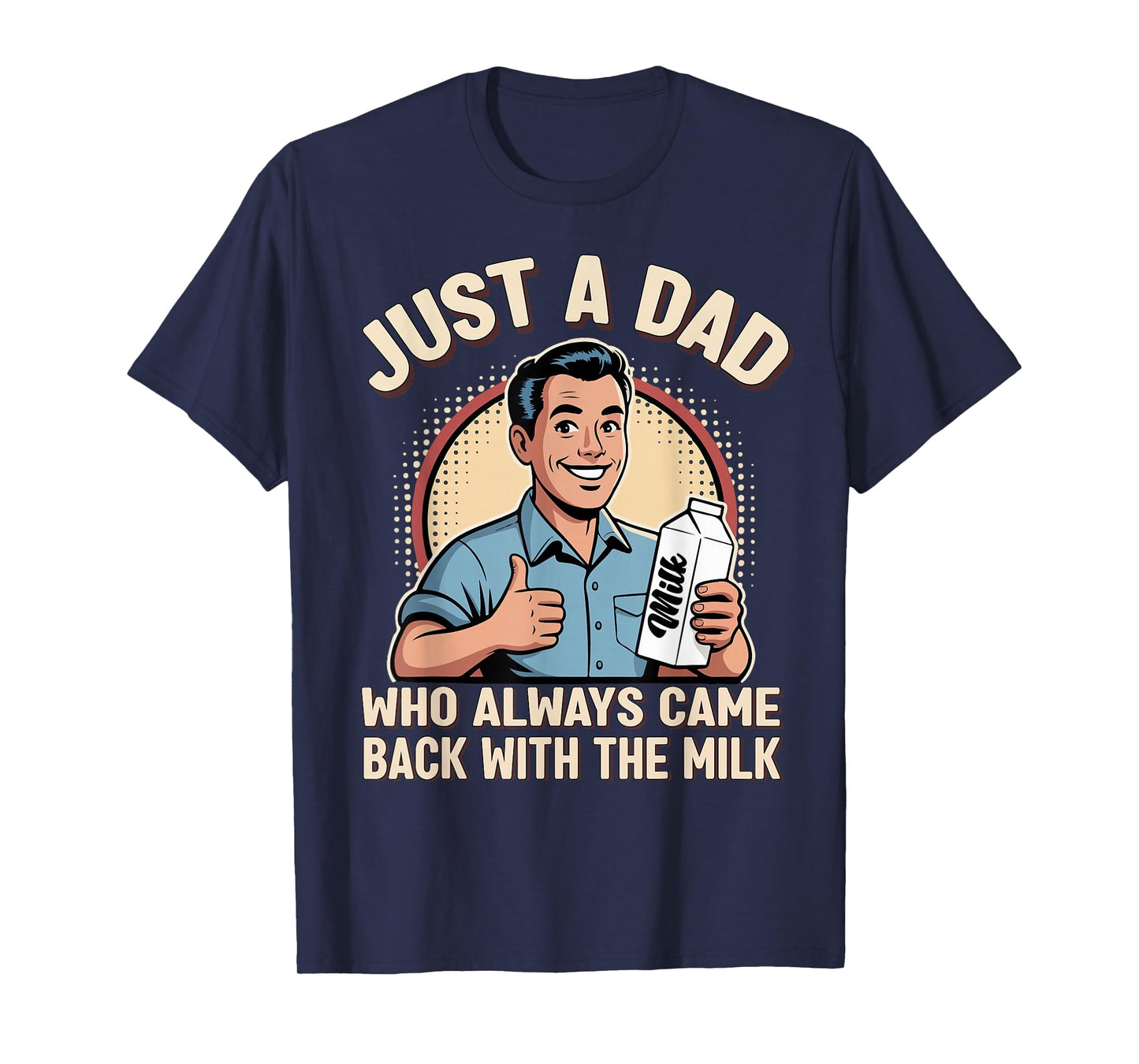 Just a Dad Who Always Came Back Milk Funny Retro Fathers Day T-Shirt