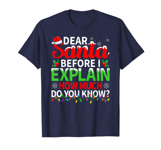 Dear Santa Before I Explain How Much Do You Know Christmas T-Shirt