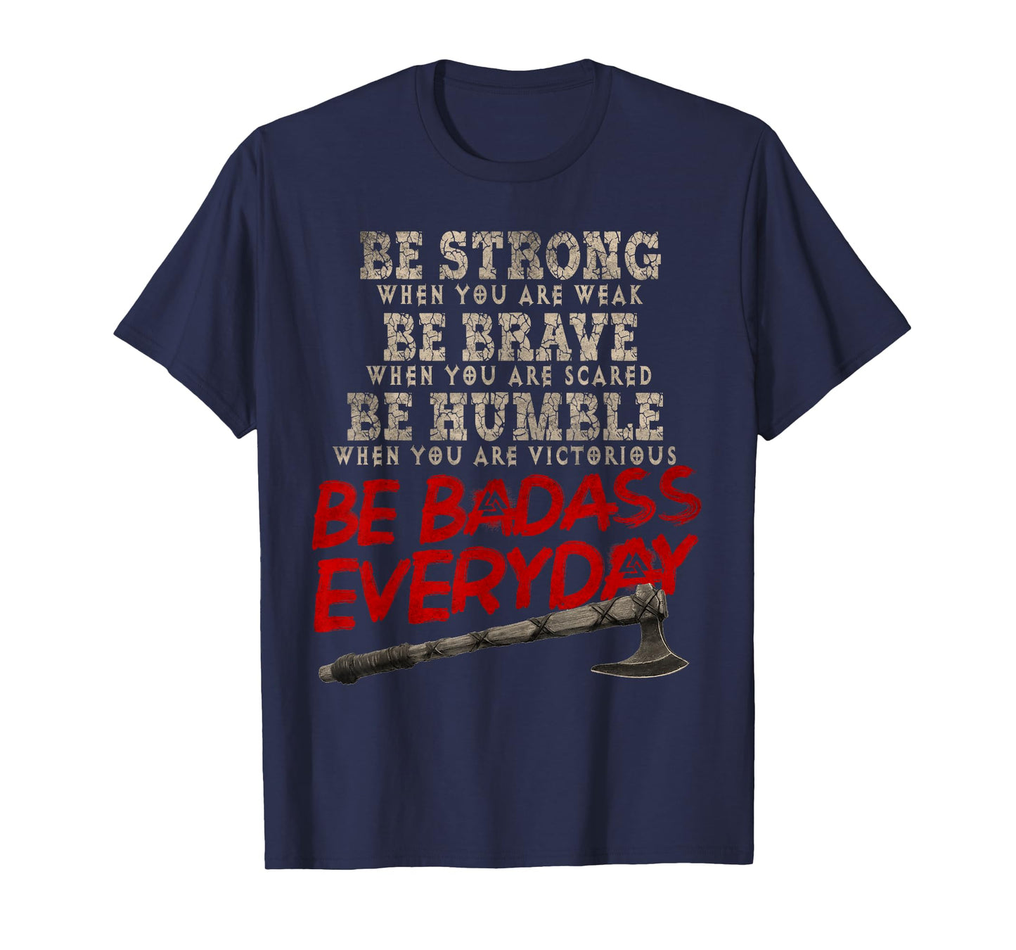 Be Strong Be Brave Be Humble Be Badass Everyday Axe Norsemen T-Shirt