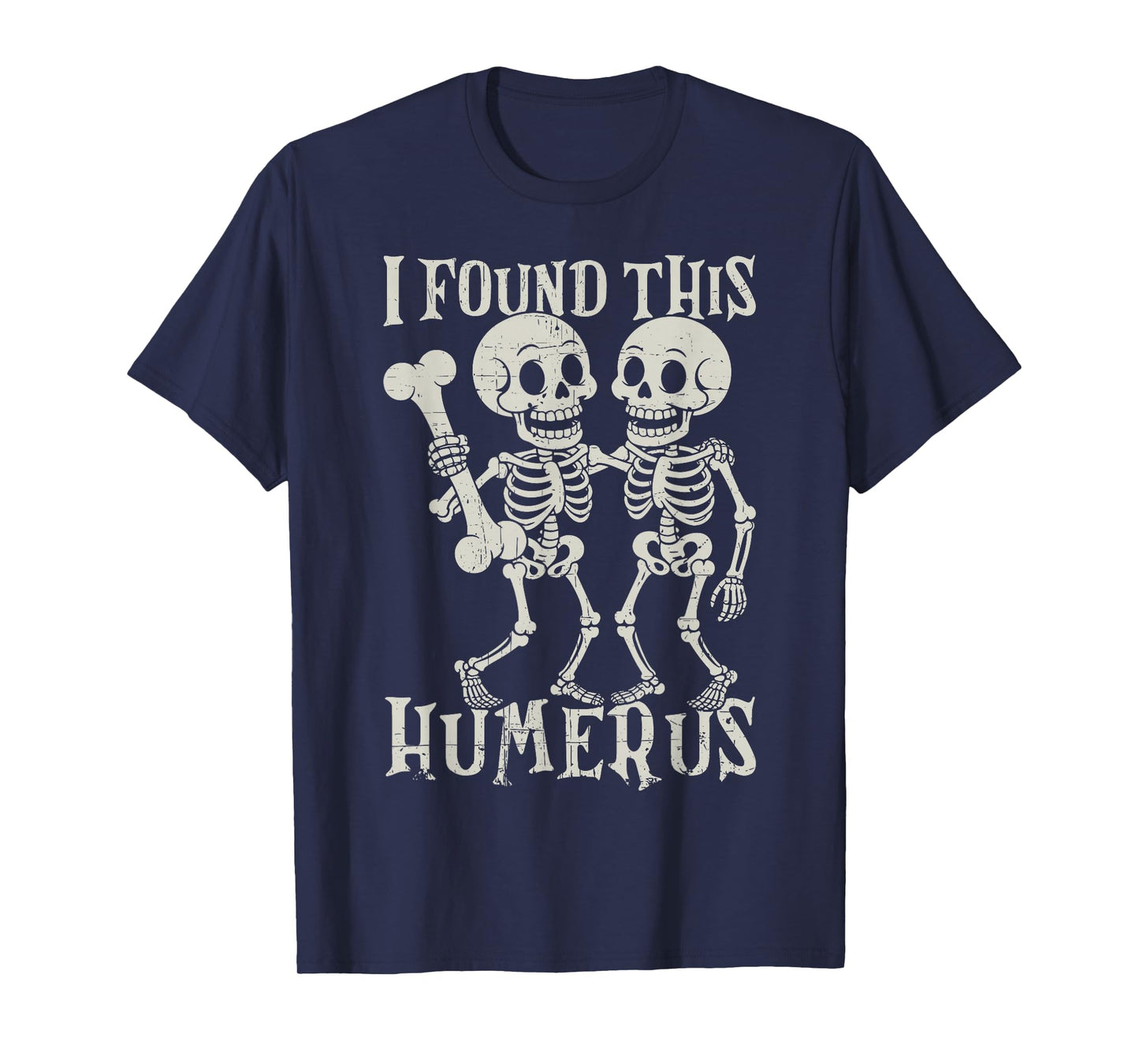 Halloween Skeleton I Found Humerus Funny Costume Men Women T-Shirt