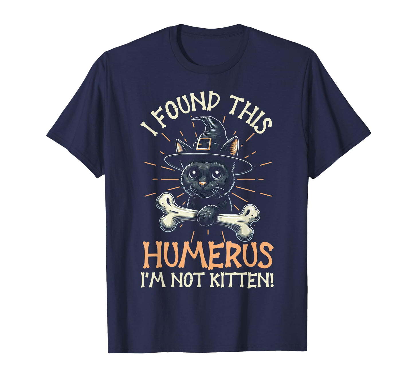 I Found This Humerus I'm Not Kitten - Funny Cat Halloween T-Shirt