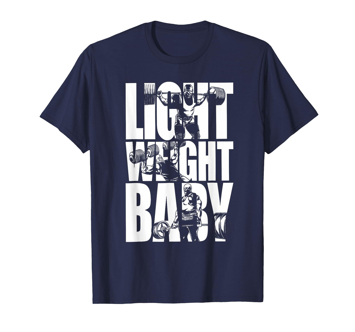 Light Weight Baby - Ronnie Coleman Squat Bench Deadlift Gym T-Shirt