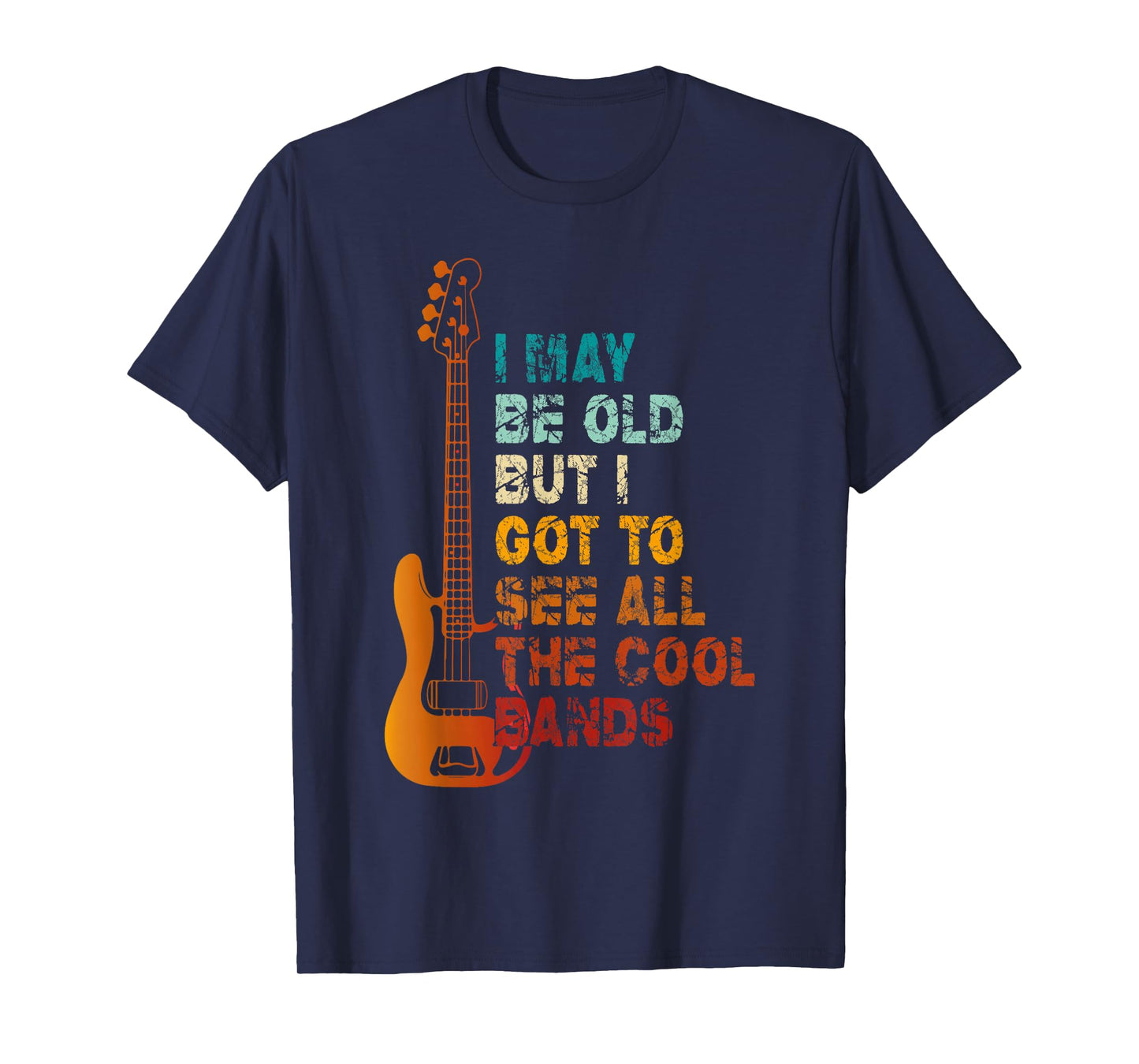 I May Be Old But I Got To See All The Cool Bands Concert T-Shirt