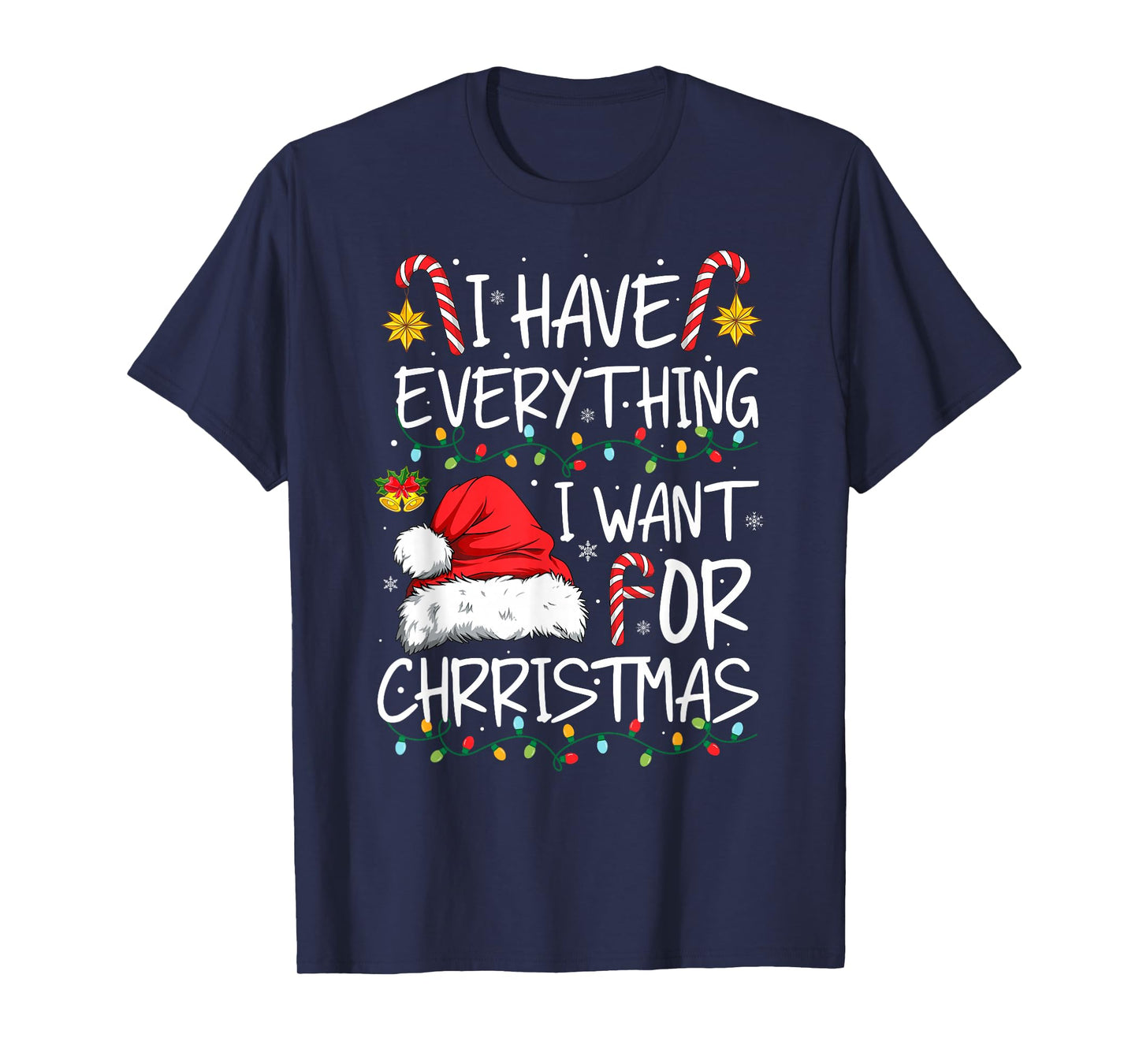 I Have Everything I Want for Christmas Funny Xmas Pajamas T-Shirt