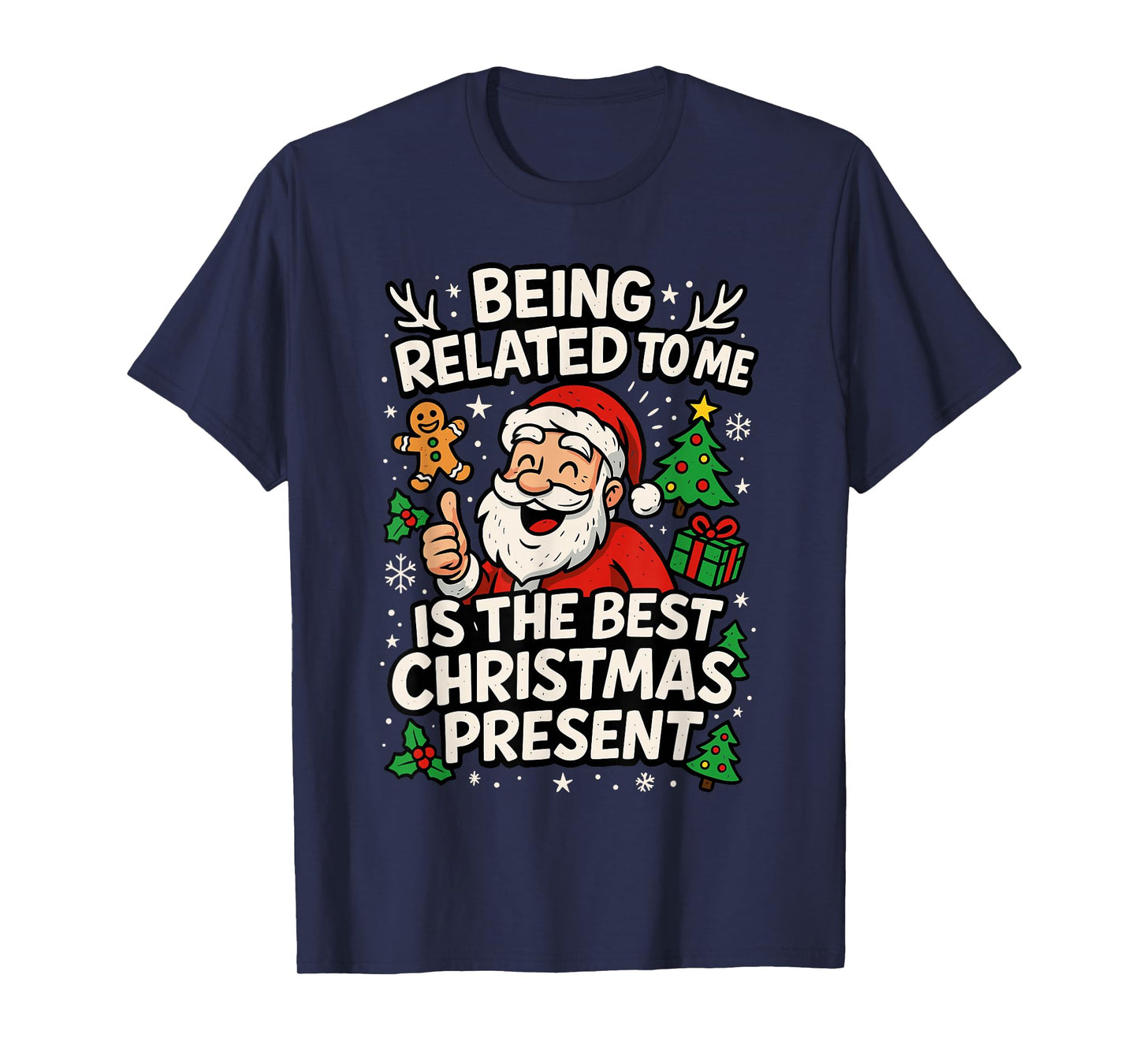 Santa Shirt, Being Related to Me is The Only Gift You Need T-Shirt