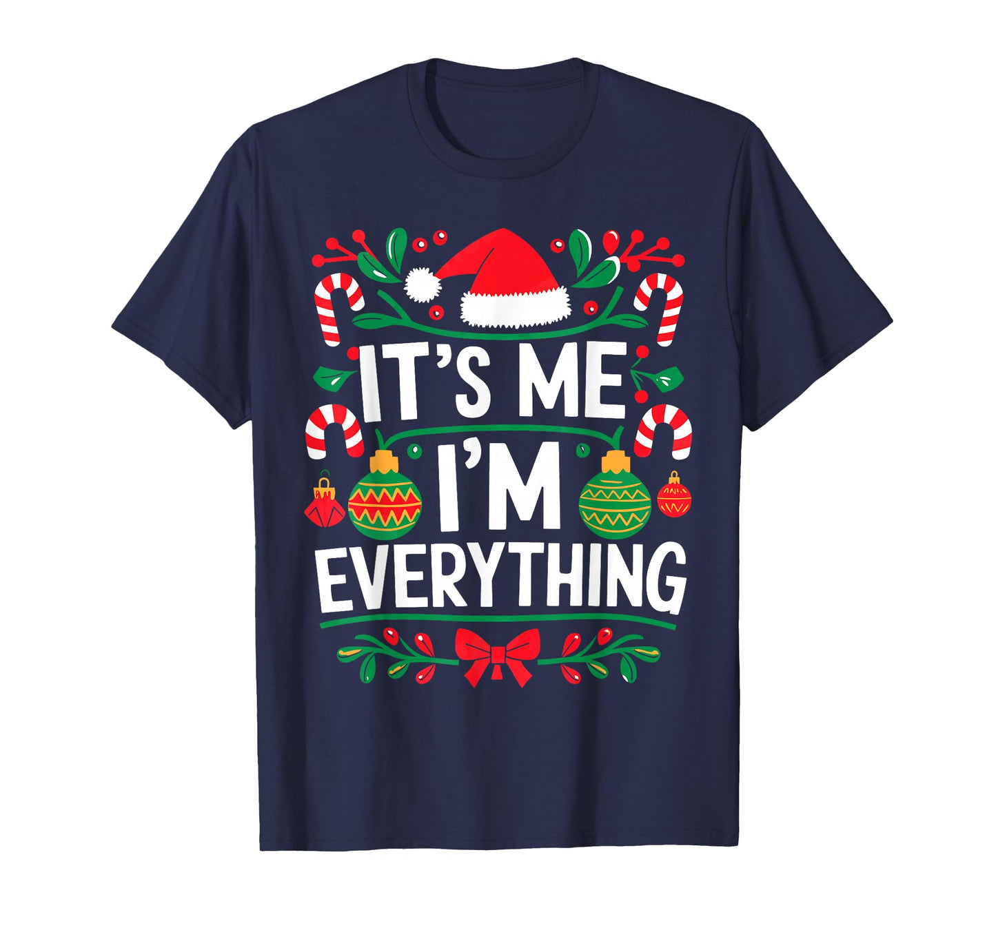 I Have Everything I Want for Christmas Its Me I'm Everything T-Shirt