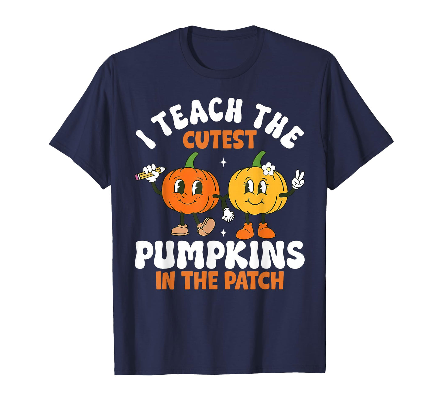 Halloween Teacher I Teach The Cutest Pumpkins in The Patch T-Shirt