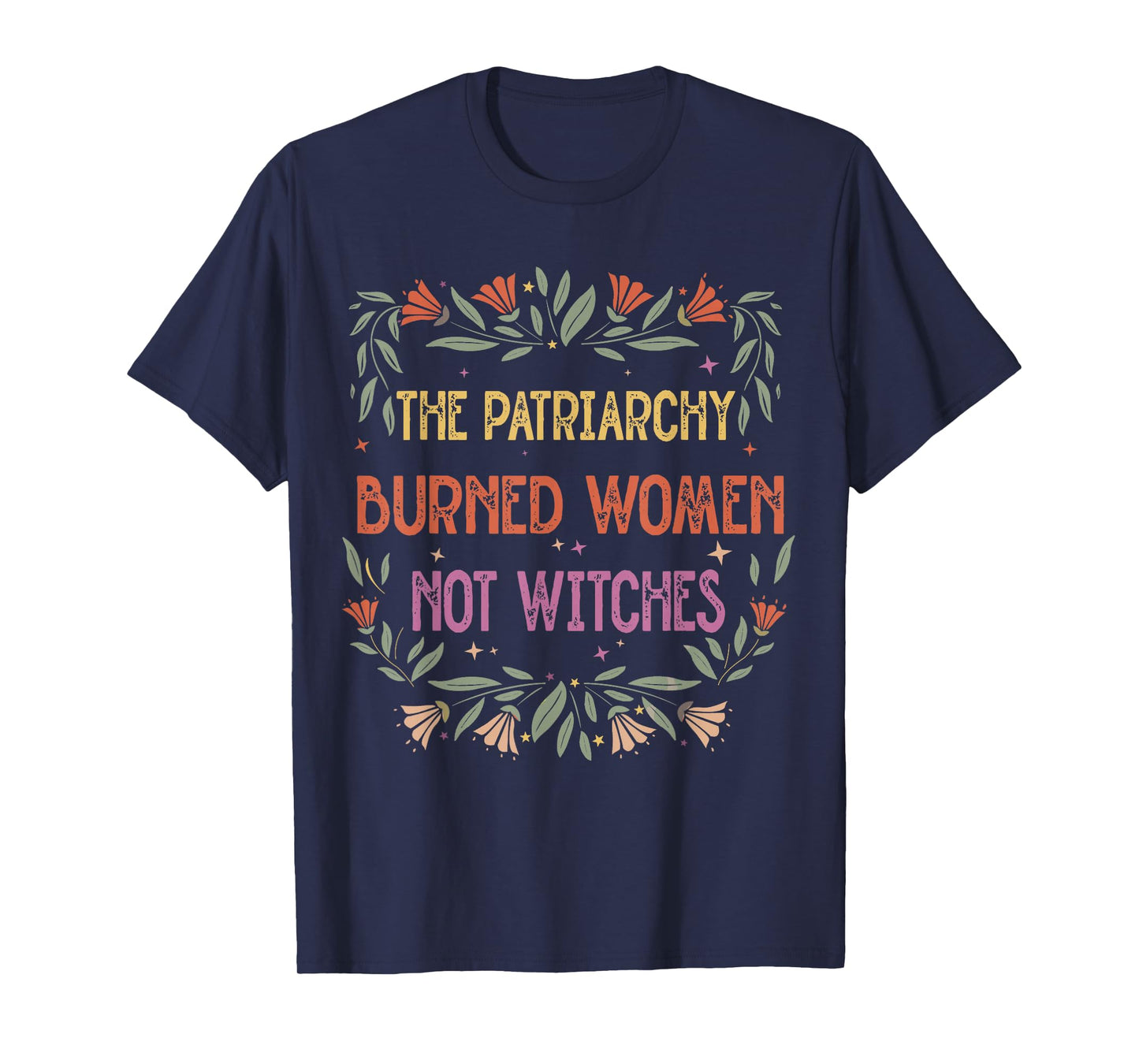 The Patriarchy Burned Women Not Witches T-Shirt