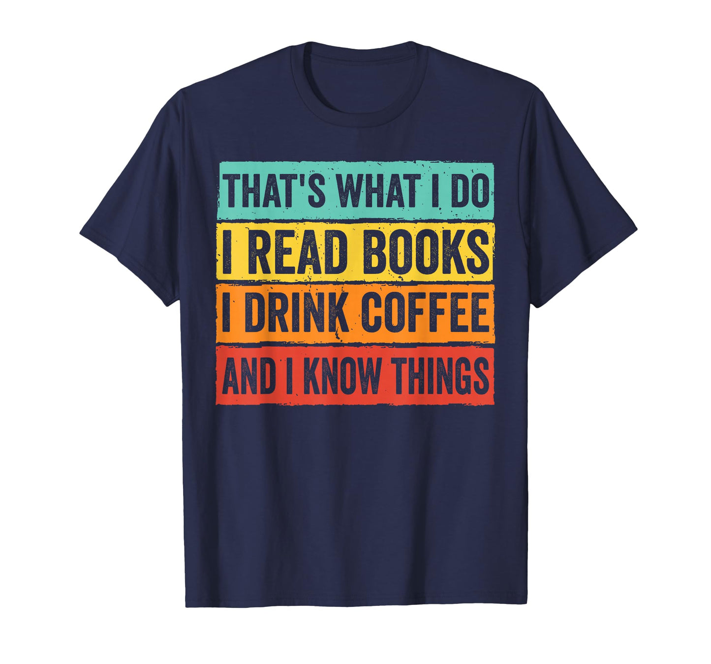 That's What I Do I Read Books I Drink Coffee & I Know Thing T-Shirt
