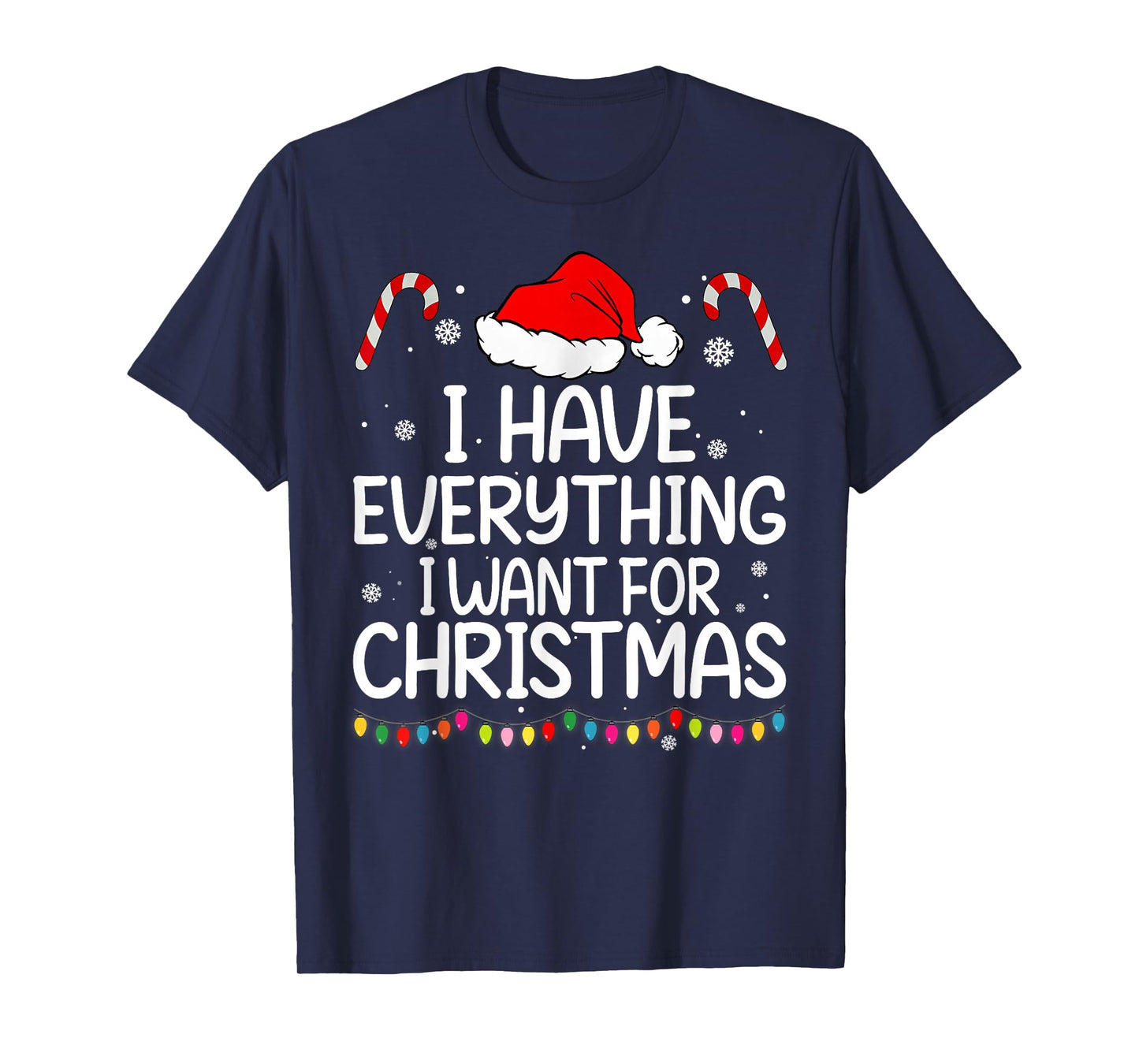 I Have Everything I Want for Christmas Its Me I'm Everything T-Shirt
