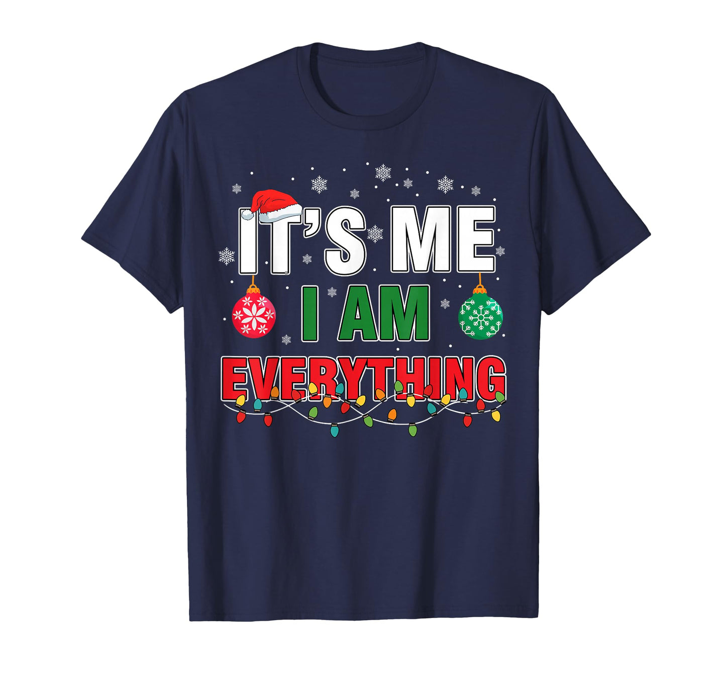 I Have Everything I Want for Christmas Its Me I'm Everything T-Shirt