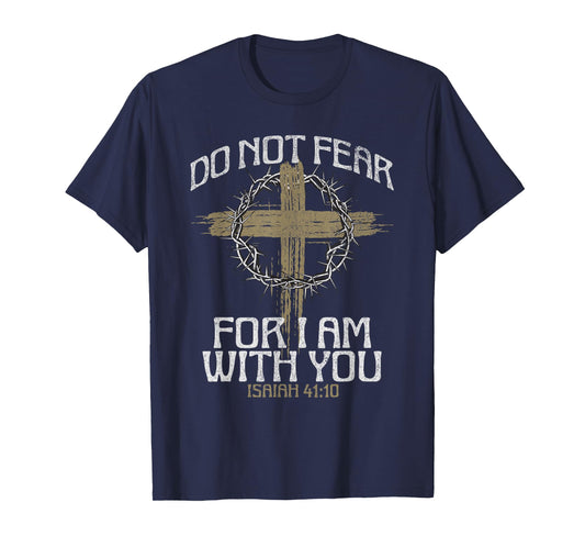 Do Not Fear For I Am With You Bible Verse Christian Cross T-Shirt