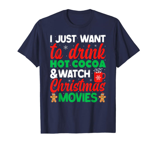 Drink Hot Chocolate Cocoa and Watch Holiday Movies Christmas T-Shirt