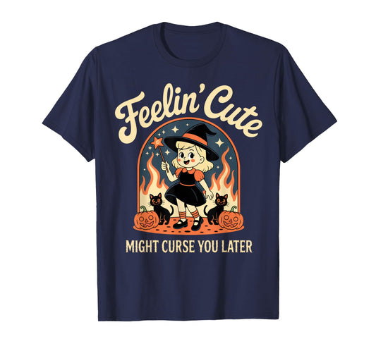 Feelin' Cute Might Curse You Later Funny Witch Halloween Top T-Shirt
