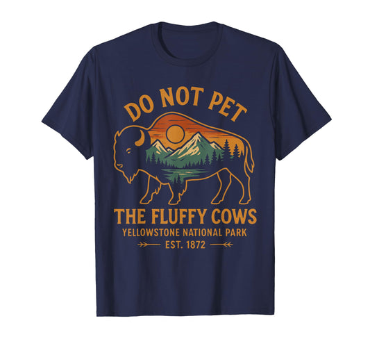 Do Not Pet The Fluffy Cows Buffalo Yellowstone National T-Shirt