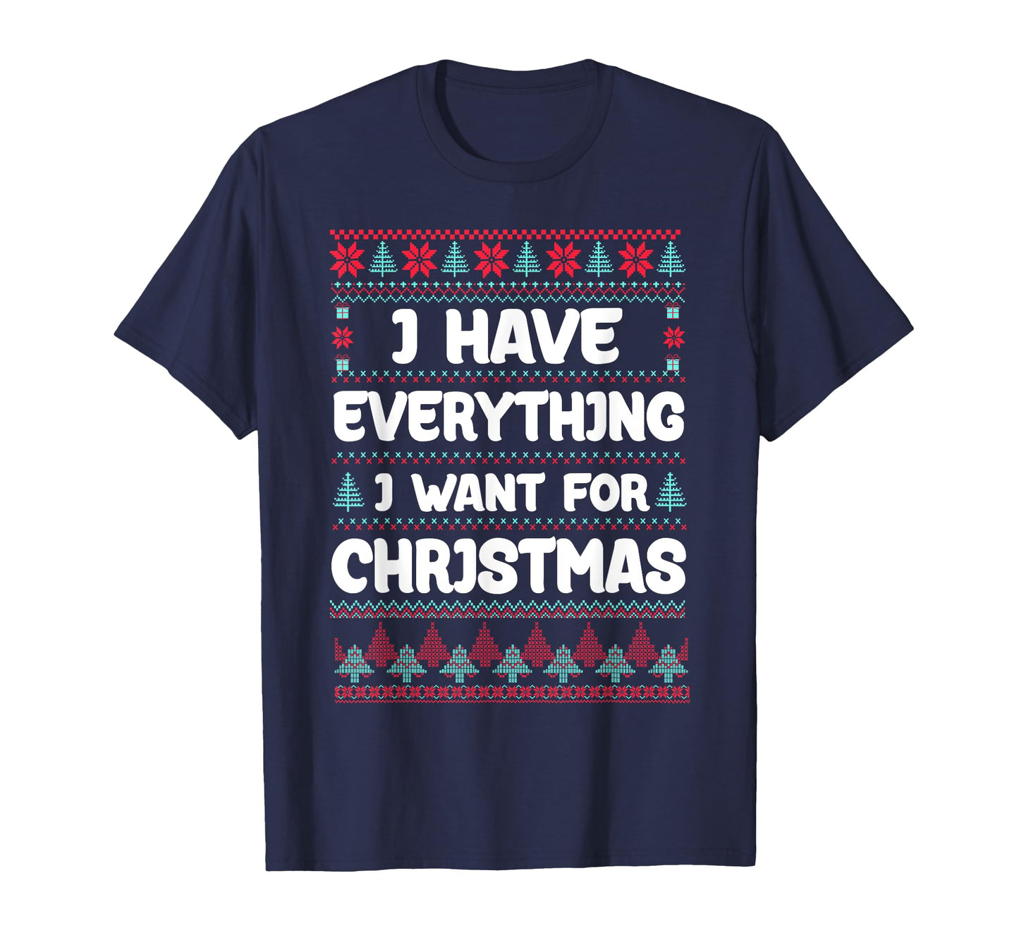 I Have Everything I Want for Christmas Its Me I'm Everything T-Shirt
