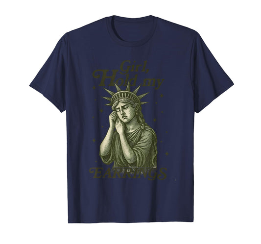 Girl Hold My Earrings Statue of Liberty Funny Meme T-Shirt