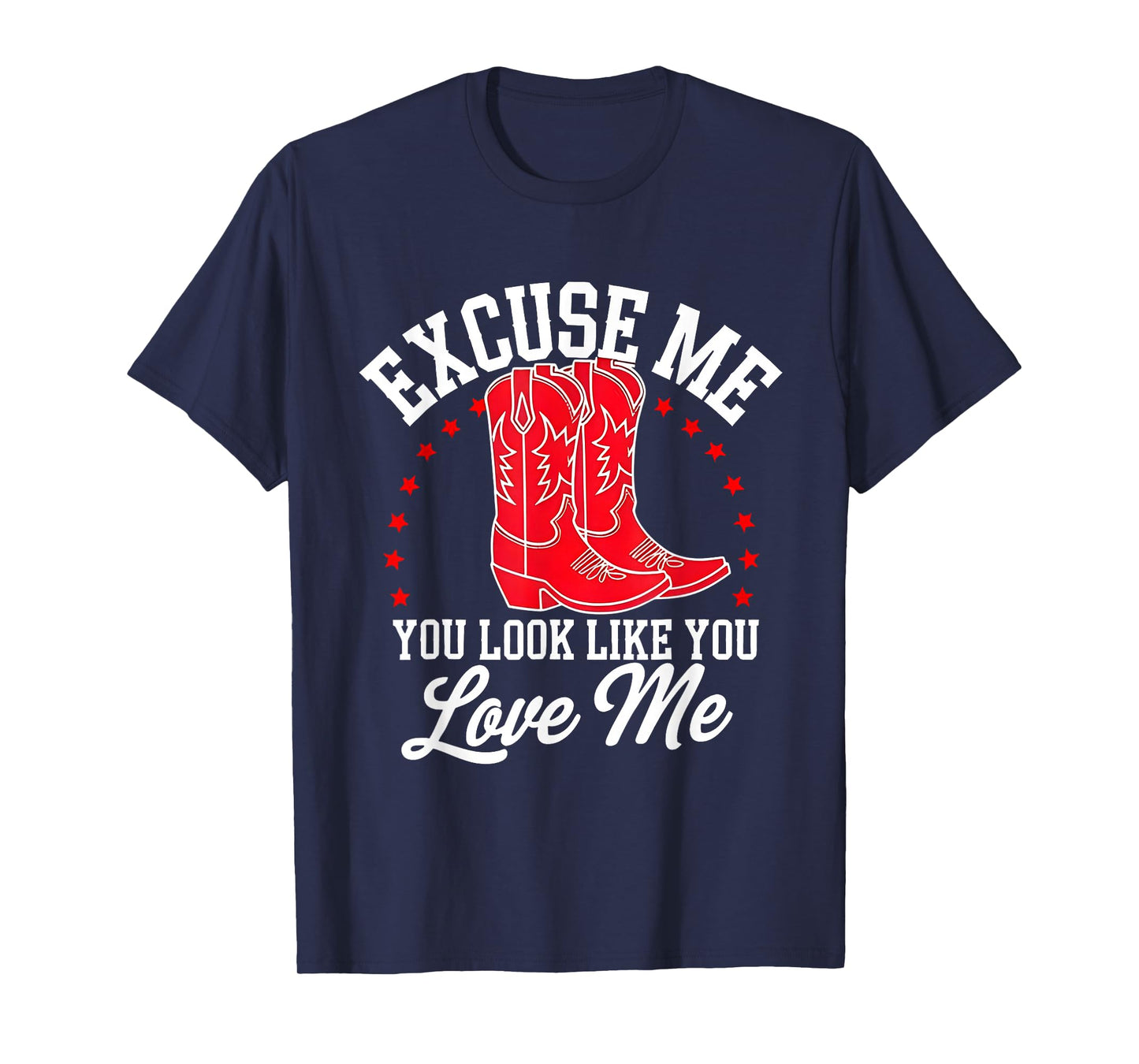 Excuse Me You Look Like You Love Me Cowboy Shoes T-Shirt