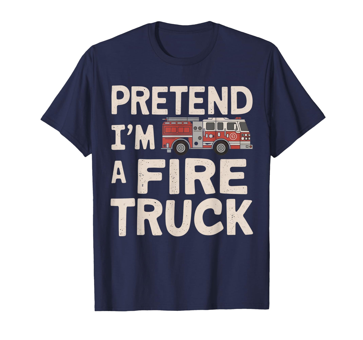 Pretend I'm A Fire Truck Halloween Firemen Costume Men Women T-Shirt