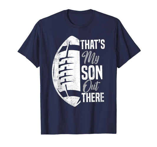 Football Dad That's My Son Out There Football Fan T-Shirt