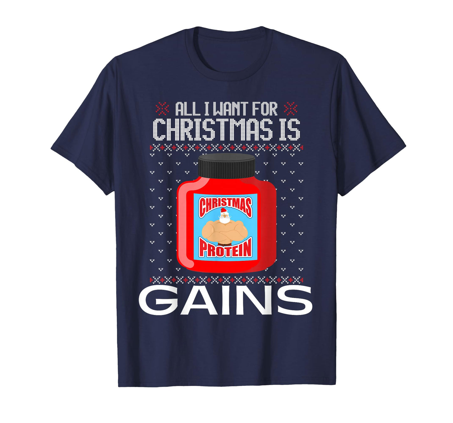 All I Want for Christmas is Gains Funny Ugly Xmas Sweater T-Shirt