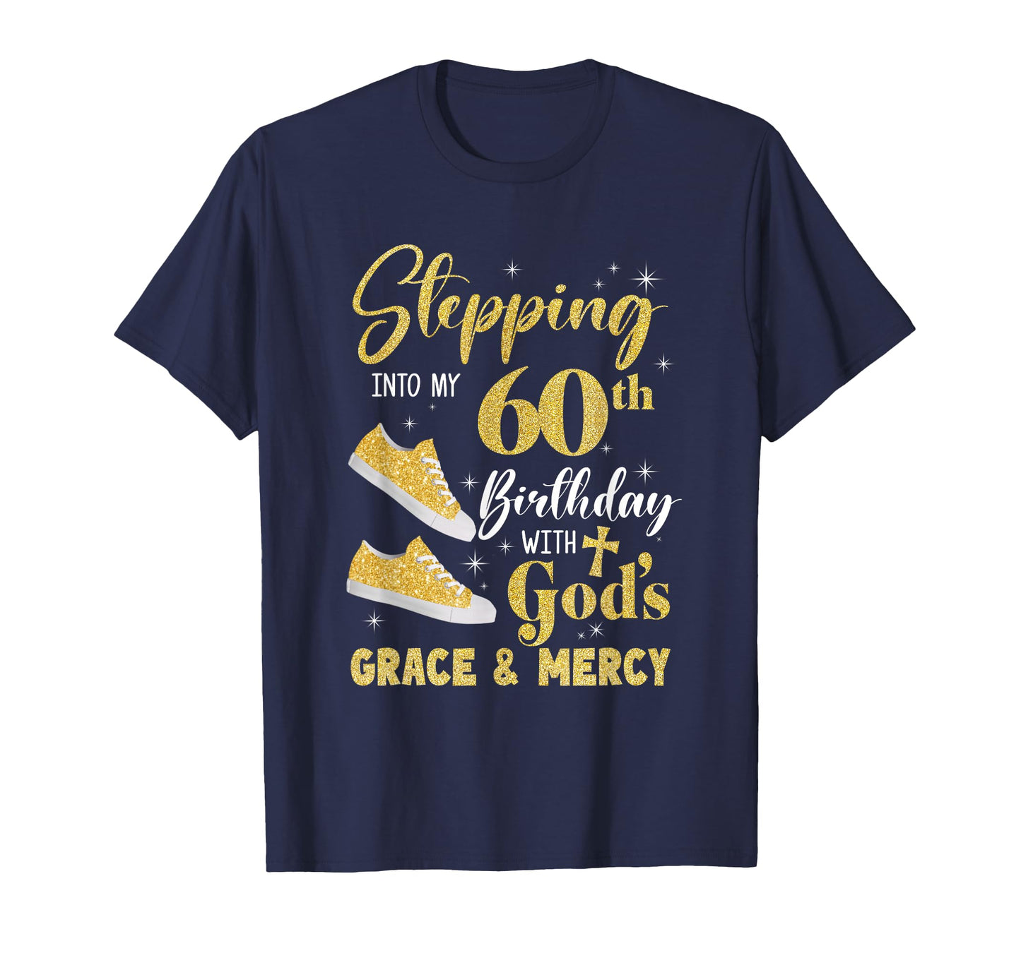 Stepping Into My 60Th Birthday With Gods Grace And Mercy T-Shirt