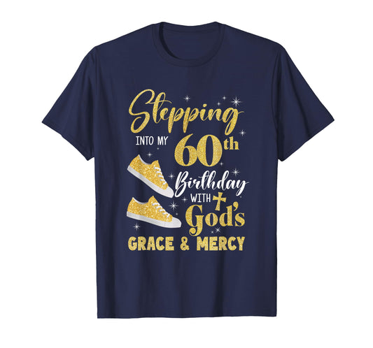 Stepping Into My 60Th Birthday With Gods Grace And Mercy T-Shirt