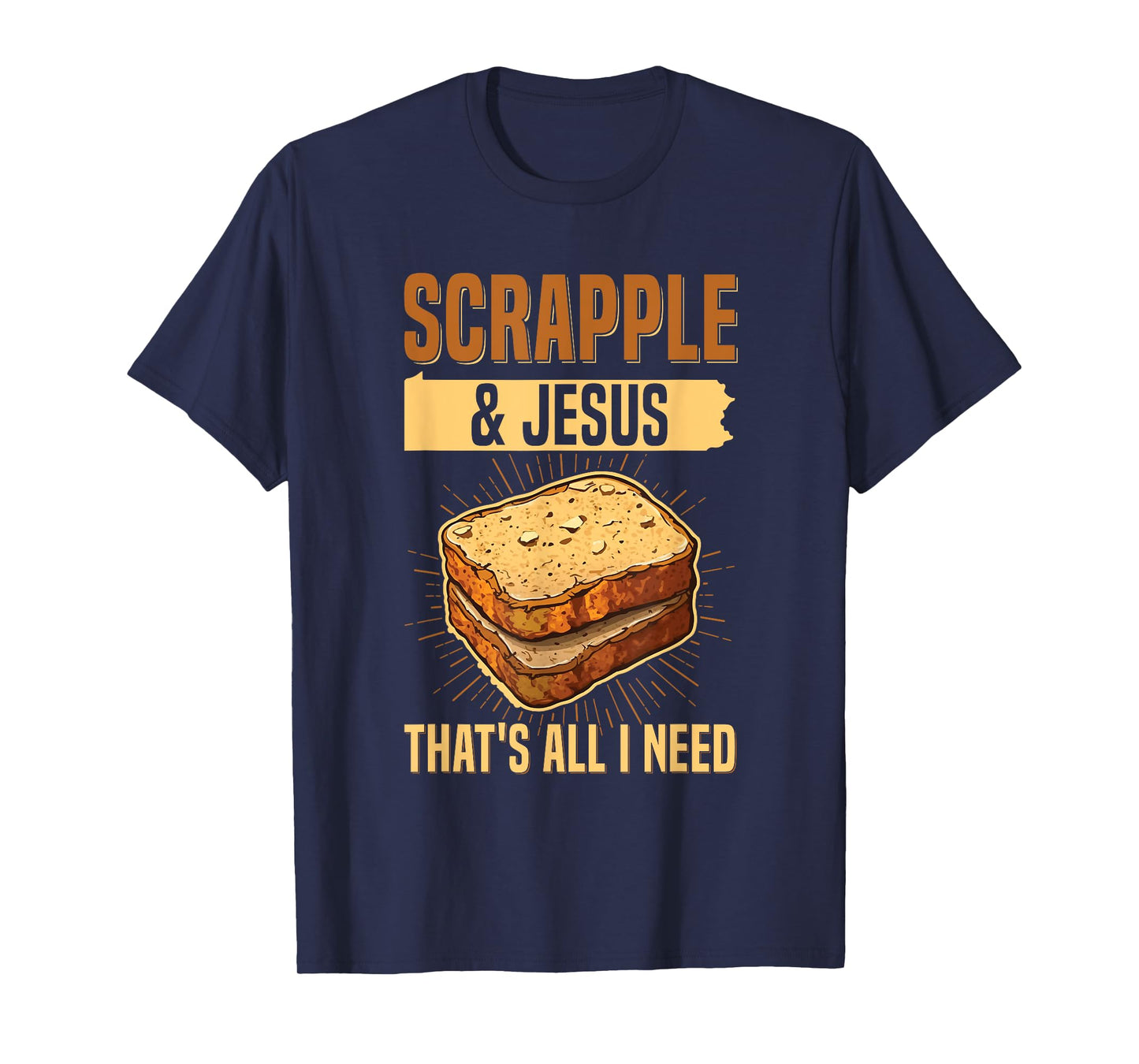 Scrapple & jesus- that's all I need Quote for a Scrapple fan T-Shirt