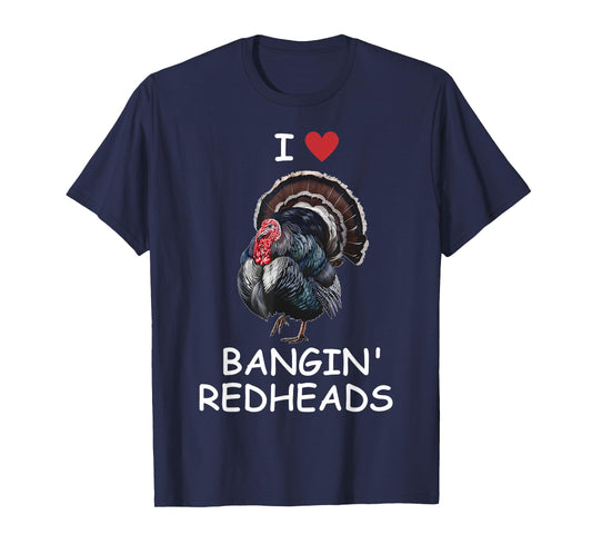 I Love Bangin' Red Heads Turkey Hunting Funny T-Shirt
