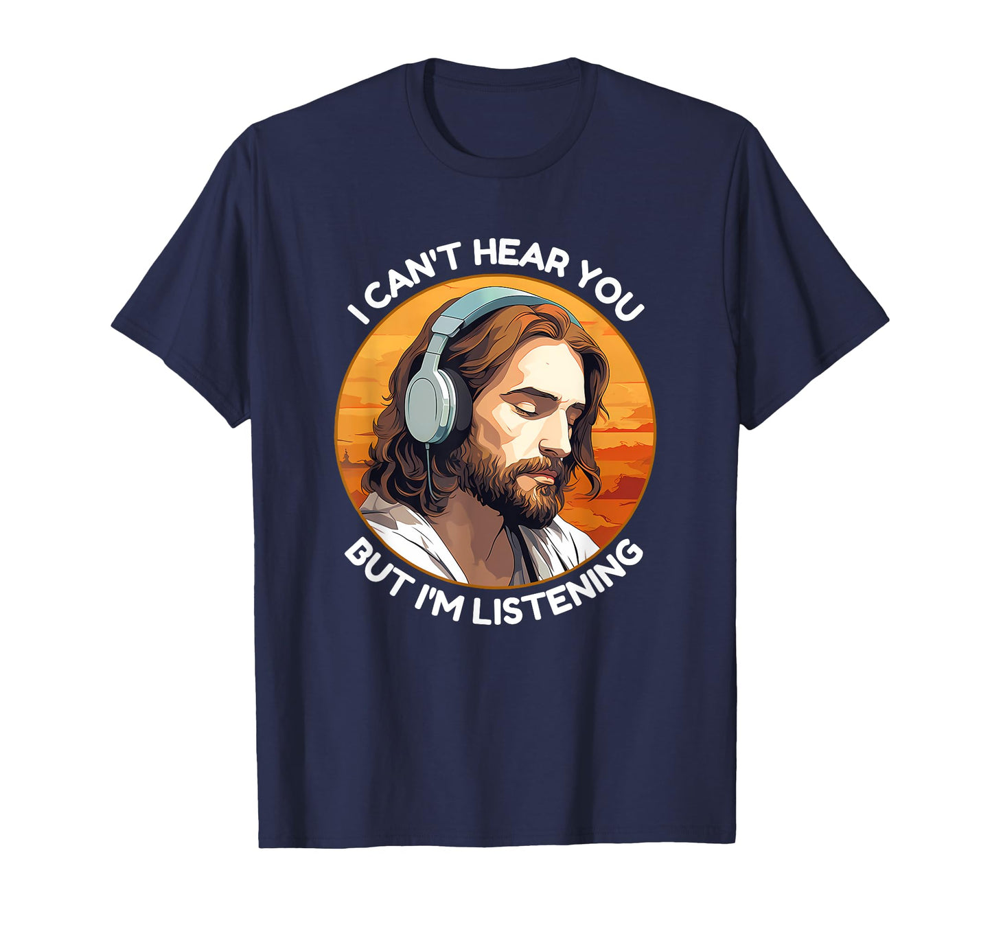 Jesus with Headphones I Can't Hear You But I'm Listening T-Shirt