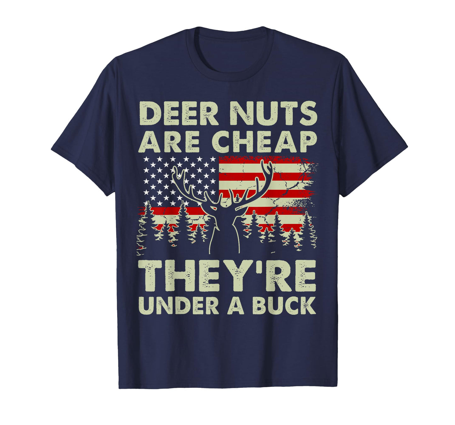 Deer Nut Are Cheap Deer Hunting Gift Dad Hunter Son Daughter T-Shirt