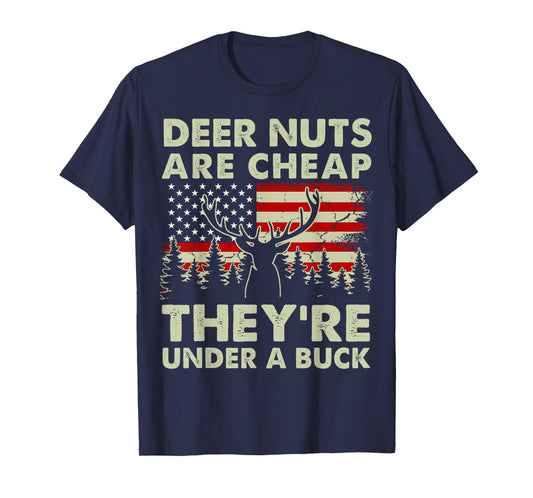 Deer Nut Are Cheap Deer Hunting Gift Dad Hunter Son Daughter T-Shirt