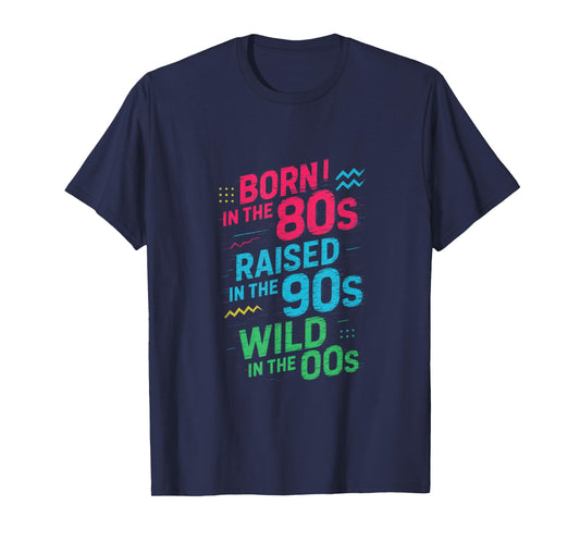 Born In The 80s Raised In The 90s Wild In The 0... T-Shirt