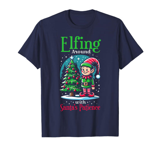 Elfing Around Santa's Patience Christmas Santa Xmas Family T-Shirt
