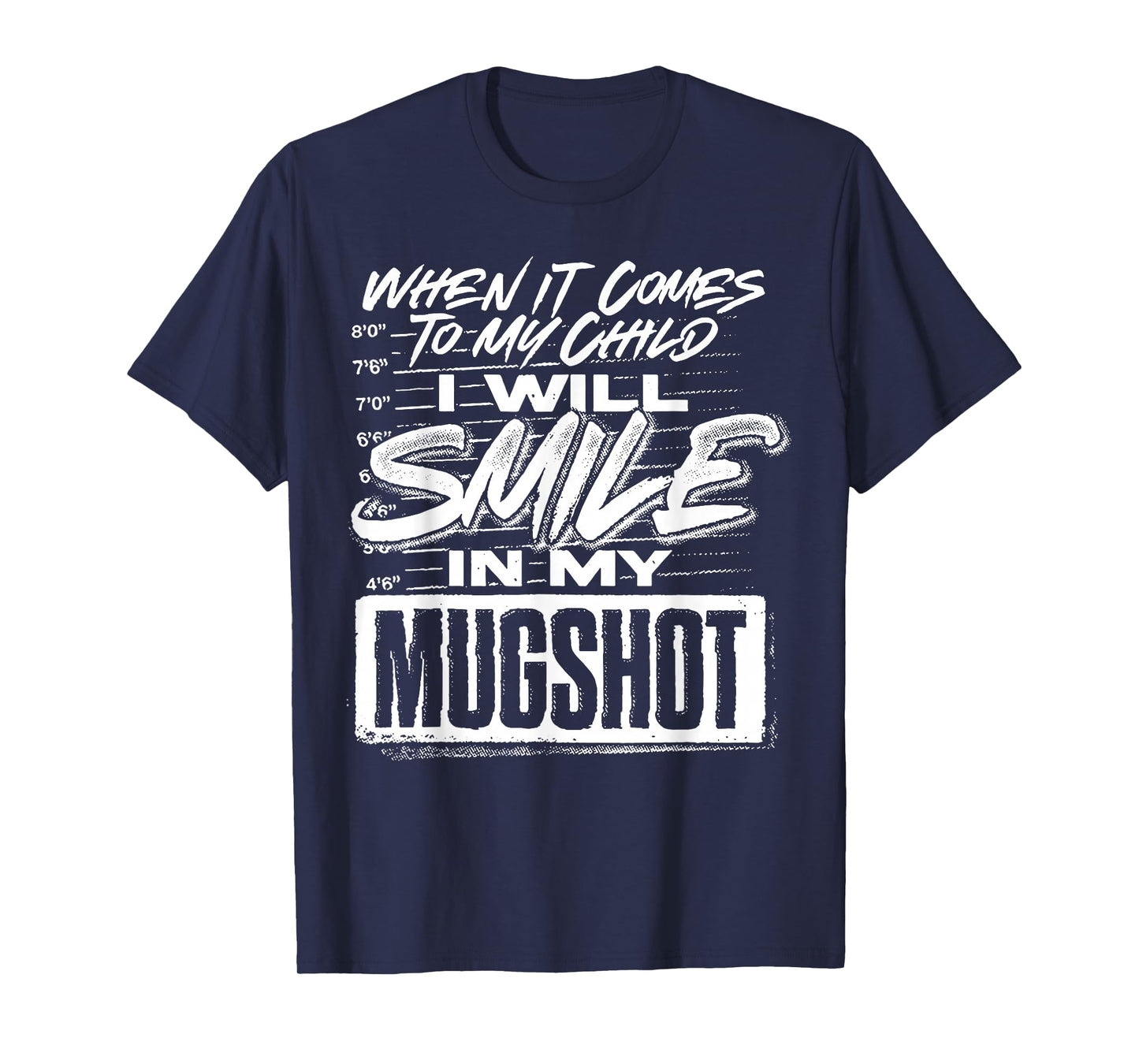 When It Comes To My Child I Will Smile In My Mugshot T-Shirt