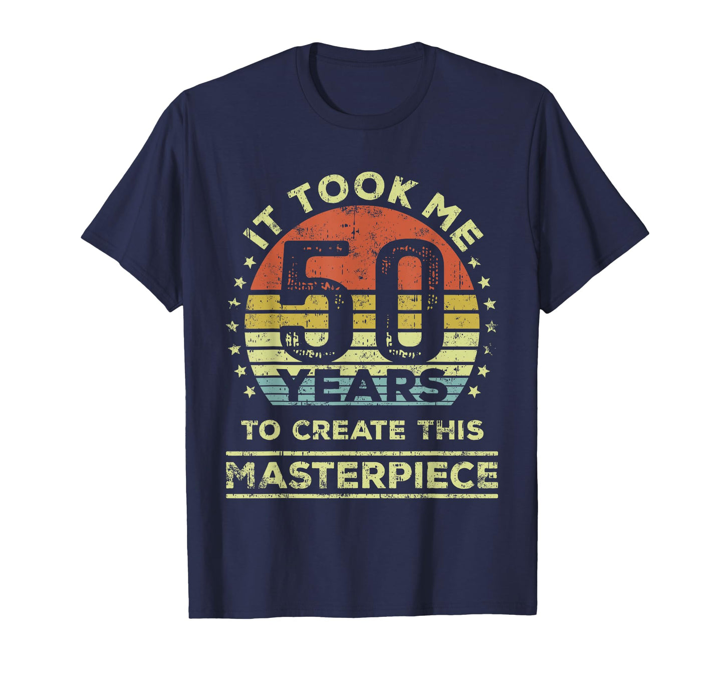 It took me 50 years to create this masterpiece 50th Birthday T-Shirt